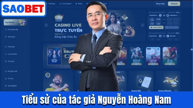 TÁC GIẢ NGUYỄN HOÀNG NAM | ĐẦU TÀU THÀNH CÔNG CỦA SAOBET 4 TIỂU SỬ TÁC GIẢ NGUYỄN HOÀNG NAM
