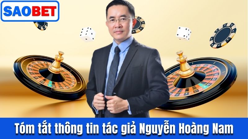 TÁC GIẢ NGUYỄN HOÀNG NAM | ĐẦU TÀU THÀNH CÔNG CỦA SAOBET 6 TÓM TẮT THÔNG TIN TÁC GIẢ NGUYỄN HOÀNG NAM